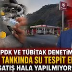 KOM, EPDK ve TÜBİTAK denetiminde benzin tankında su tespit edildi: Satış hala yapılmıyor
