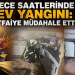 Gece saatlerinde ev yangını: İtfaiye müdahale etti