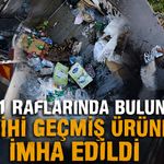 A101 raflarında bulunan tarihi geçmiş ürünler imha edildi
