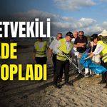 Milletvekili sahilde çöp topladı