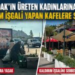 Zonguldak’ın üreten kadınlarına yasak, kaldırım işgali yapan kafelere serbest!