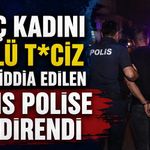 Genç kadını sözlü t*ciz ettiği iddia edilen şahıs polise de direndi