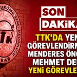 TTK’da yeni görevlendirmeler: Menderes Öncel ve Mehmet Delen yeni görevlerinde