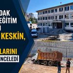 Zonguldak İl Millî Eğitim Müdürü Uygar Keskin, eğitim yatırımlarını yerinde inceledi