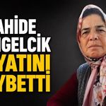 Zahide Döngelcik hayatını kaybetti
