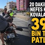 20 dakikalık nefes kesen kovalamaca 390 bin TL'ye patladı