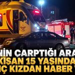 Trenin çarptığı araçta sıkışan 15 yaşındaki genç kızdan haber var
