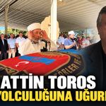 Alaattin Toros son yolculuğuna uğurlandı