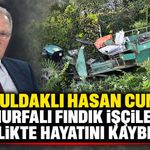 Zonguldaklı Hasan Cumhur Şanlıurfalı fındık işçileri ile birlikte hayatını kaybetti