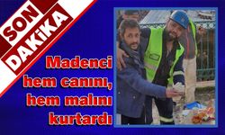 Madenci, depremzedenin hem canını, hem malını kurtardı
