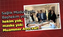 Sağlık Müdürü yok, Başhekim yok, hekim yok, maske yok: Muammer Avcı var!