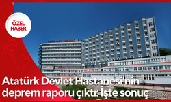 Atatürk Devlet Hastanesi'nin deprem raporu çıktı: İşte sonuç