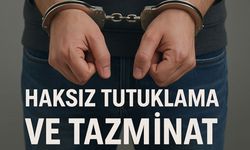 HAKSIZ TUTUKLAMA VE TAZMİNAT