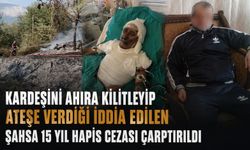 Kardeşini ahıra kilitleyip ateşe verdiği iddia edilen şahsa 15 yıl hapis cezası çarptırıldı