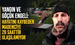Yangın ve göçük engeli: Hayatını kaybeden madenciye 26 saattir ulaşılamıyor