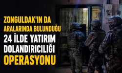 Zonguldak'ın da aralarında bulunduğu 24 ilde yatırım dolandırıcılığı operasyonu