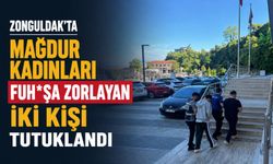 Zonguldak’ta mağdur kadınları fuh*şa zorlayan iki kişi tutuklandı