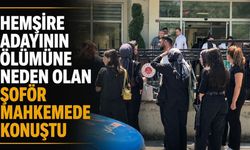 Hemşire adayının ölümüne neden olan şoför mahkemede konuştu