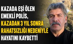 Eşinin öldüğü kazada yaralanan emekli polis, kazadan 3 yıl sonra hayatını kaybetti