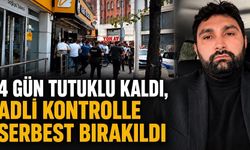 4 gün tutuklu kaldı, adli kontrolle serbest bırakıldı