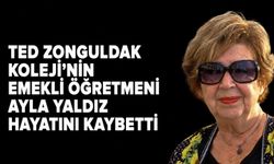 TED Zonguldak Koleji'nin emekli öğretmeni Ayla Yaldız hayatını kaybetti