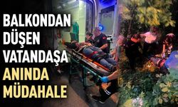 Balkondan düşen vatandaşa anında müdahale