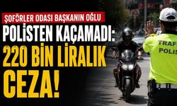 Başkanın oğlu polisten kaçamadı: 220 bin liralık ceza!