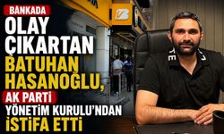 Bankada olay çıkartan Batuhan Hasanoğlu, AK Parti Yönetim Kurulu'ndan istifa etti