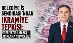 Belediye İş Sendikası'ndan ikramiye tepkisi: Eğer yatırılmazsa açıklama yapacağız