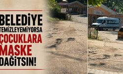 Belediye temizleyemiyorsa çocuklara maske dağıtsın!