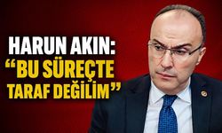 Harun Akın: “Bu süreçte taraf değilim”