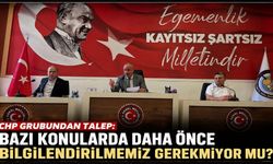 CHP Grubundan talep: Bazı konularda daha önce bilgilendirilmemiz gerekmiyor mu?