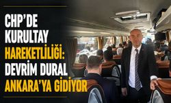 CHP'de Kurultay hareketliliği: Devrim Dural Ankara'ya gidiyor