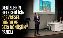 Denizlerin geleceği için “Çevresel Döngü ve Geri Dönüşüm” paneli