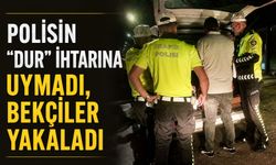 Polisin “dur” ihtarına uymadı, bekçiler yakaladı