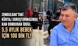 Zonguldak’taki kürtaj soruşturmasında kan donduran iddia: 5,5 aylık bebek için 100 bin TL!