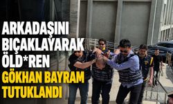 Arkadaşını bıçaklayarak öld*ren Gökhan Bayram tutuklandı