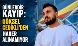 Günlerdir kayıp: Göksel Gedikli'den haber alınamıyor