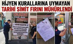 Hijyen kurallarına uymayan tarihi simit fırını mühürlendi