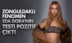 Zonguldaklı fenomen Eda Dora’nın testi pozitif çıktı