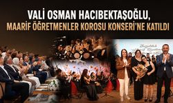 Vali Osman Hacıbektaşoğlu, Maarif Öğretmenler Korosu Konseri’ne katıldı