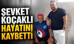 Şevket Koçaklı hayatını kaybetti