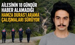 Ailesinin 18 gündür haber alamadığı Hamza Duras'ı arama çalışmaları sürüyor