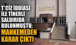 T*ciz iddiası ile tinerli saldırıda bulunmuştu: Mahkemeden karar çıktı