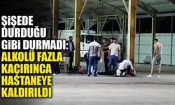 Şişede durduğu gibi durmadı: Alkolü fazla kaçırdı, hastaneye kaldırıldı