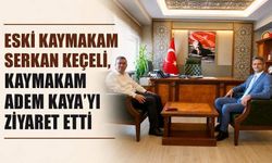 Eski  Kaymakam Serkan Keçeli, Kaymakam Adem Kaya’yı ziyaret etti