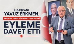 İl Başkanı Yavuz Erkmen, Ankara Tandoğan Meydanı'ndaki eyleme davet etti