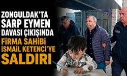 Zonguldak'ta Sarp Eymen davası çıkışında firma sahibi İsmail Ketenci'ye saldırı