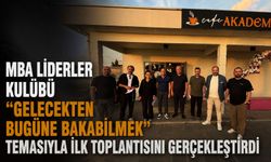 MBA Liderler Kulübü “Gelecekten Bugüne Bakabilmek” temasıyla ilk toplantısını gerçekleştirdi