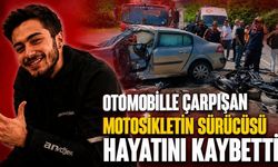 Otomobille çarpışan motosikletin sürücüsü hayatını kaybetti
